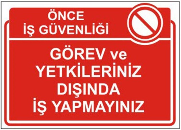 Gorev Ve Yetkileriniz Disinda Is Yapmayiniz